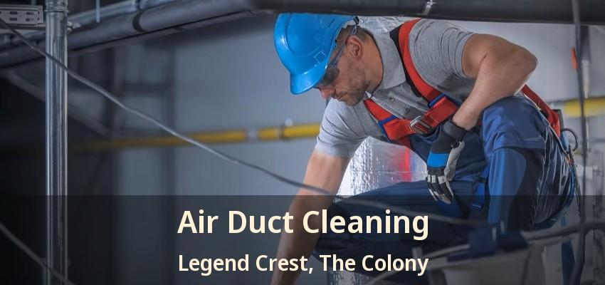 Air Duct Cleaning Legend Crest, The Colony - TX