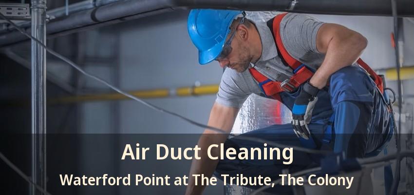Air Duct Cleaning Waterford Point at The Tribute, The Colony - TX
