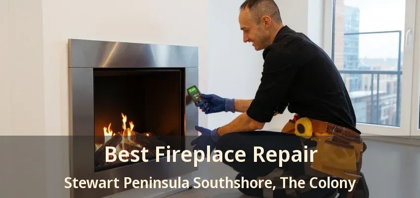 Best Fireplace Repair Stewart Peninsula Southshore, The Colony - TX