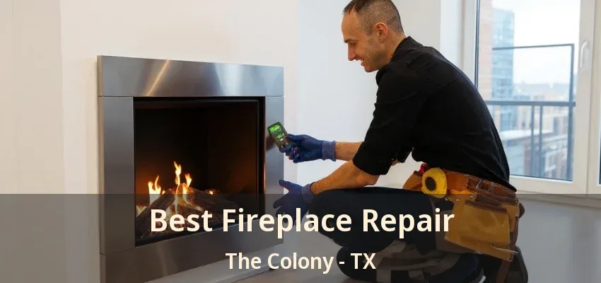Best Fireplace Repair The Colony - TX