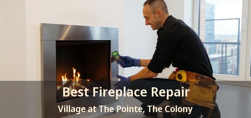 Best Fireplace Repair Village at The Pointe, The Colony - TX