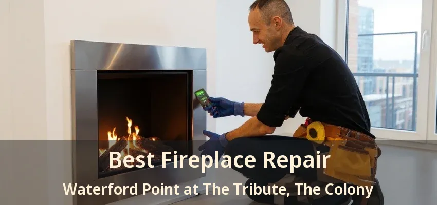 Best Fireplace Repair Waterford Point at The Tribute, The Colony - TX