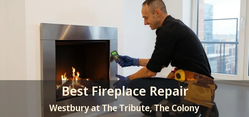 Best Fireplace Repair Westbury at The Tribute, The Colony - TX