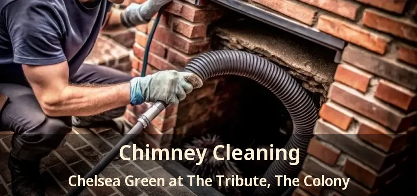 Chimney Cleaning Chelsea Green at The Tribute, The Colony - TX