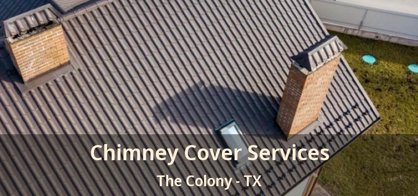 Chimney Cover Services The Colony - TX