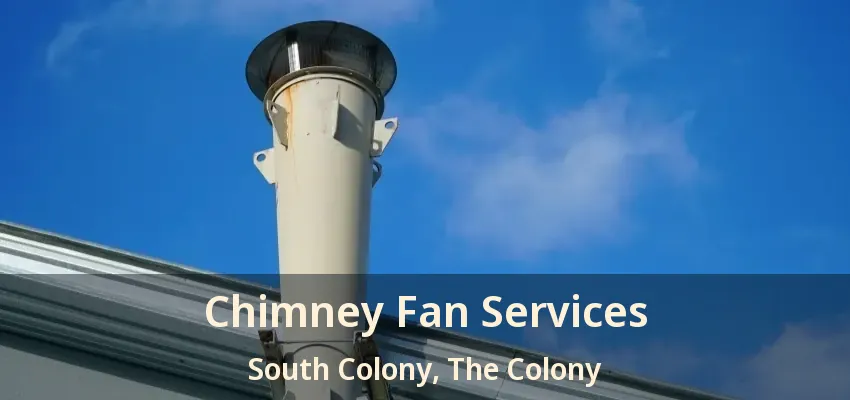 Chimney Fan Services South Colony, The Colony - TX