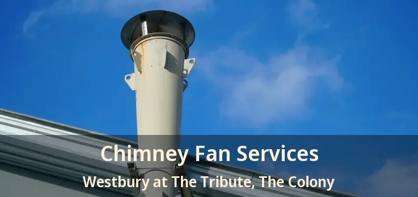 Chimney Fan Services Westbury at The Tribute, The Colony - TX