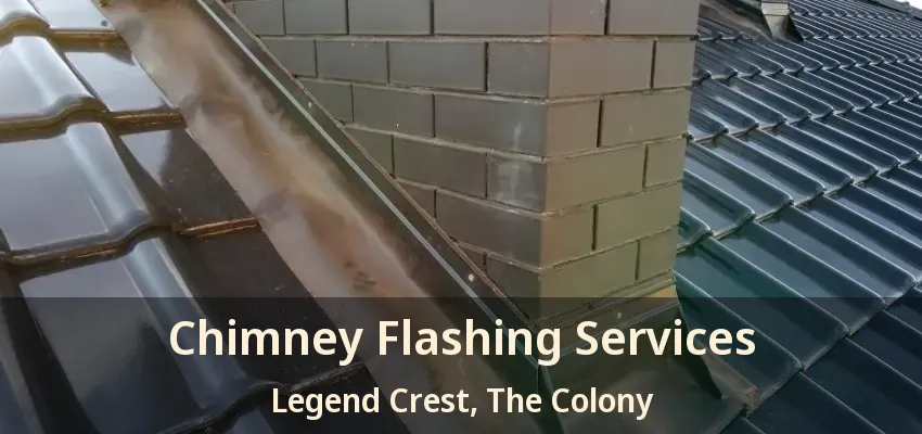 Chimney Flashing Services Legend Crest, The Colony - TX
