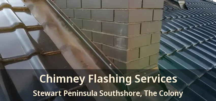Chimney Flashing Services Stewart Peninsula Southshore, The Colony - TX
