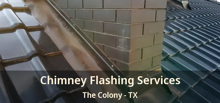Chimney Flashing Services The Colony - TX