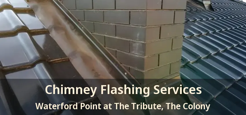 Chimney Flashing Services Waterford Point at The Tribute, The Colony - TX