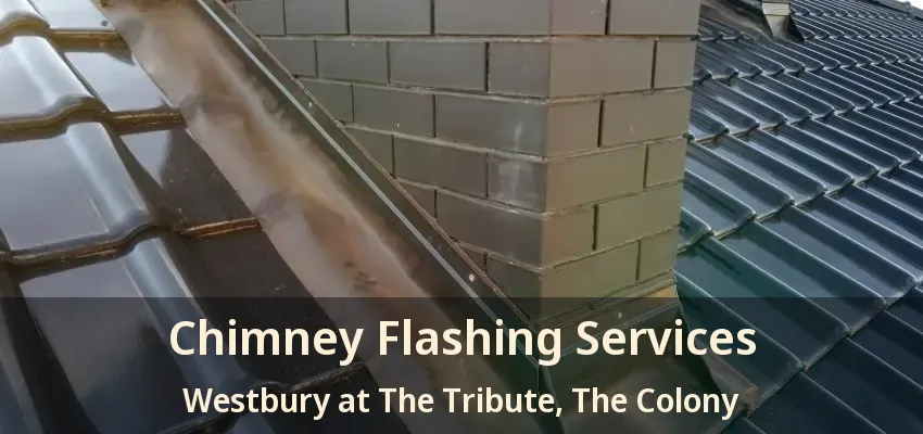 Chimney Flashing Services Westbury at The Tribute, The Colony - TX