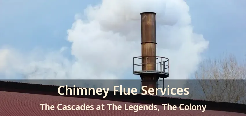 Chimney Flue Services The Cascades at The Legends, The Colony - TX