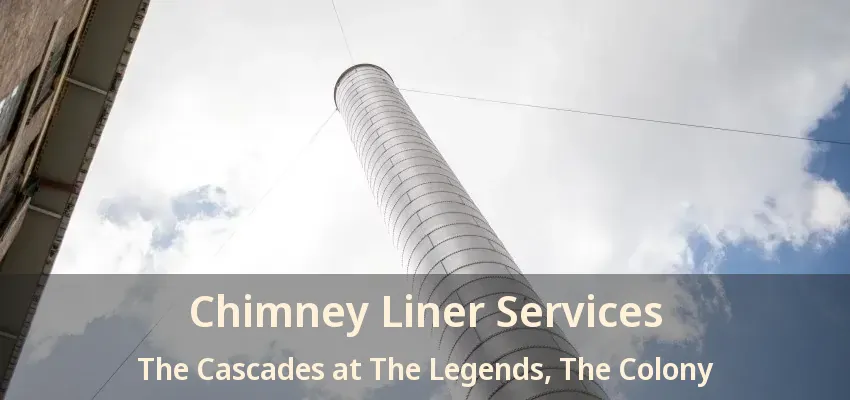 Chimney Liner Services The Cascades at The Legends, The Colony - TX