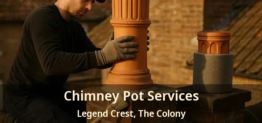 Chimney Pot Services Legend Crest, The Colony - TX