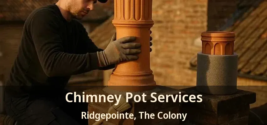 Chimney Pot Services Ridgepointe, The Colony - TX