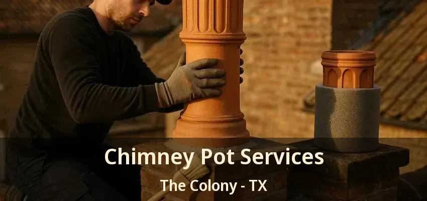 Chimney Pot Services The Colony - TX