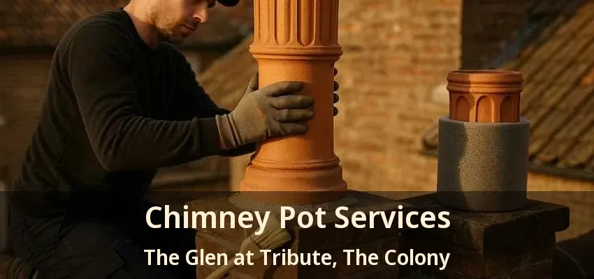 Chimney Pot Services The Glen at Tribute, The Colony - TX