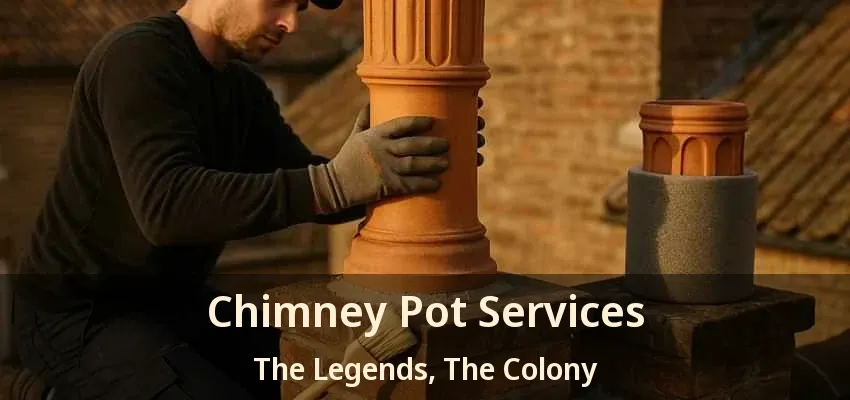 Chimney Pot Services The Legends, The Colony - TX