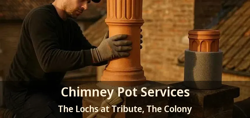 Chimney Pot Services The Lochs at Tribute, The Colony - TX
