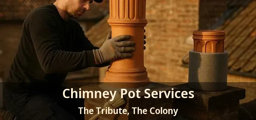 Chimney Pot Services The Tribute, The Colony - TX