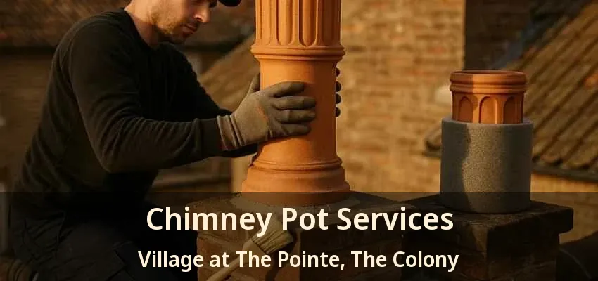 Chimney Pot Services Village at The Pointe, The Colony - TX