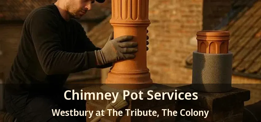 Chimney Pot Services Westbury at The Tribute, The Colony - TX