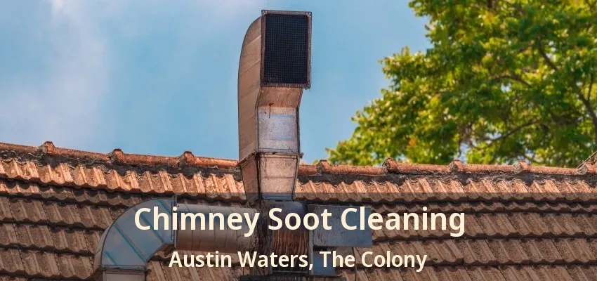 Chimney Soot Cleaning Austin Waters, The Colony - TX