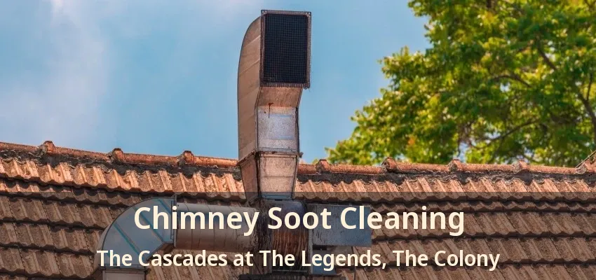 Chimney Soot Cleaning The Cascades at The Legends, The Colony - TX