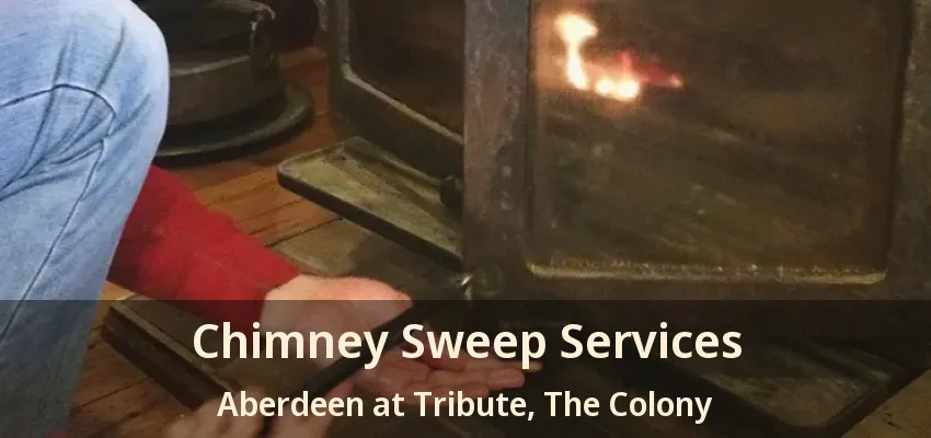 Chimney Sweep Services Aberdeen at Tribute, The Colony - TX