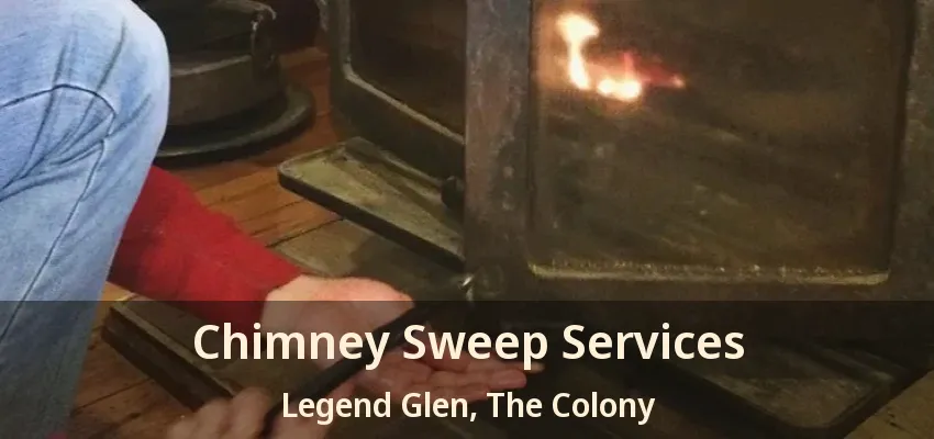 Chimney Sweep Services Legend Glen, The Colony - TX
