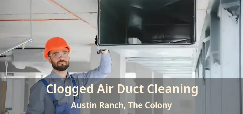 Clogged Air Duct Cleaning Austin Ranch, The Colony - TX