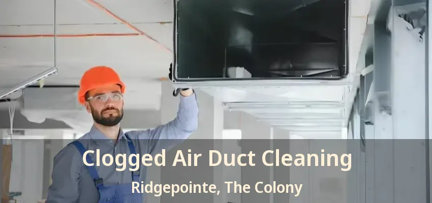 Clogged Air Duct Cleaning Ridgepointe, The Colony - TX