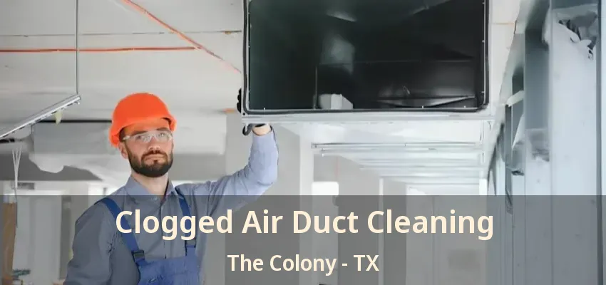 Clogged Air Duct Cleaning The Colony - TX