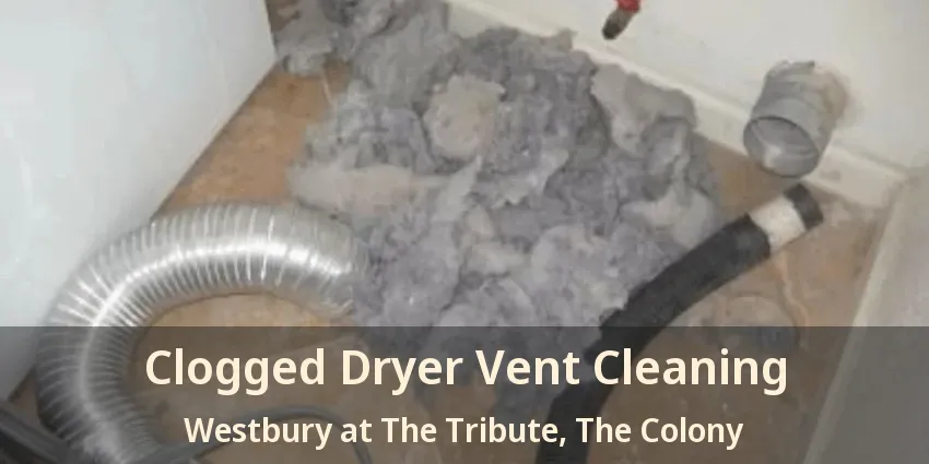 Clogged Dryer Vent Cleaning Westbury at The Tribute, The Colony - TX