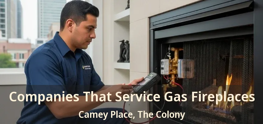 Companies That Service Gas Fireplaces Camey Place, The Colony - TX