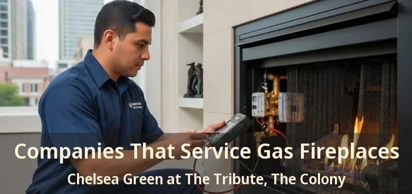 Companies That Service Gas Fireplaces Chelsea Green at The Tribute, The Colony - TX