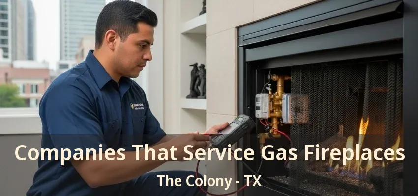 Companies That Service Gas Fireplaces The Colony - TX