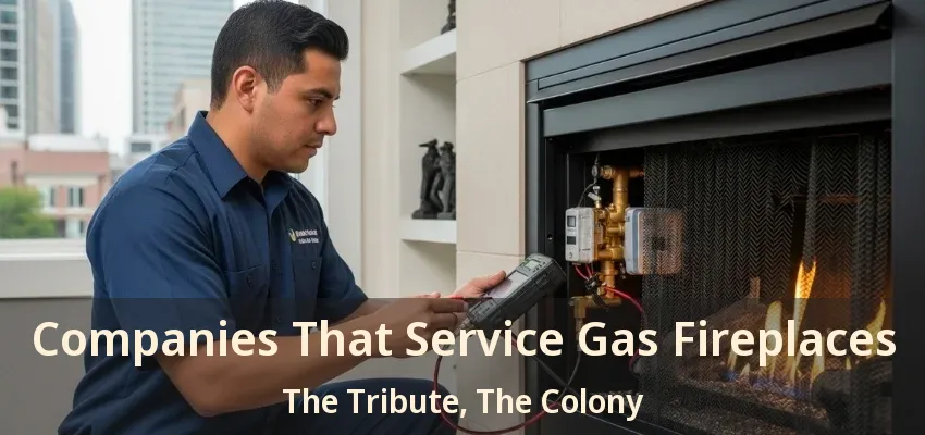 Companies That Service Gas Fireplaces The Tribute, The Colony - TX