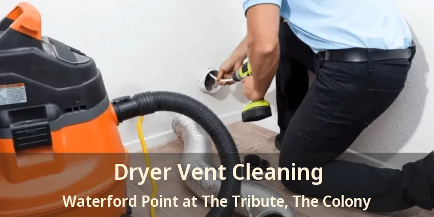 Dryer Vent Cleaning Waterford Point at The Tribute, The Colony - TX
