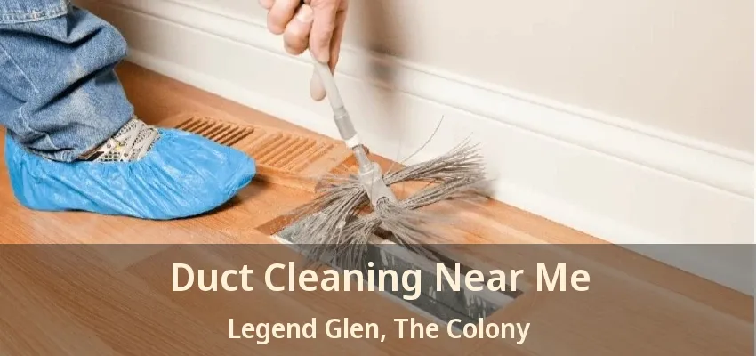 Duct Cleaning Near Me Legend Glen, The Colony - TX