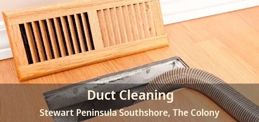 Duct Cleaning Stewart Peninsula Southshore, The Colony - TX
