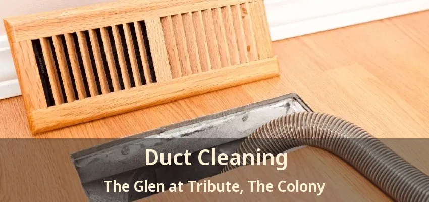 Duct Cleaning The Glen at Tribute, The Colony - TX