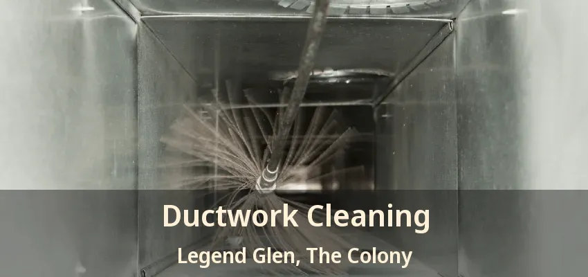 Ductwork Cleaning Legend Glen, The Colony - TX