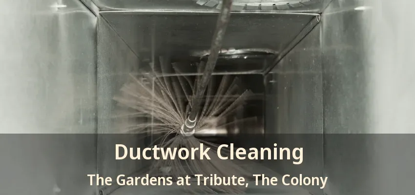 Ductwork Cleaning The Gardens at Tribute, The Colony - TX