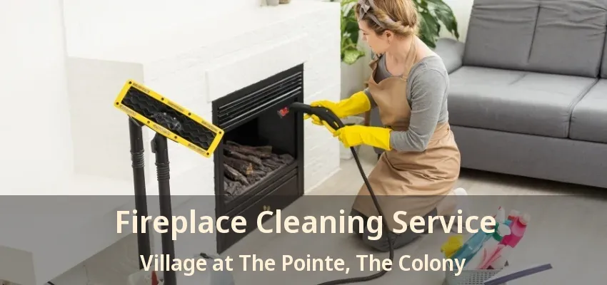Fireplace Cleaning Service Village at The Pointe, The Colony - TX