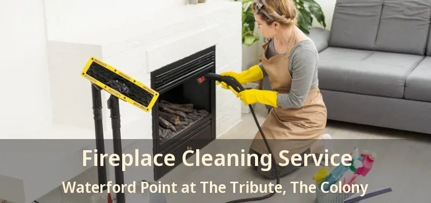 Fireplace Cleaning Service Waterford Point at The Tribute, The Colony - TX