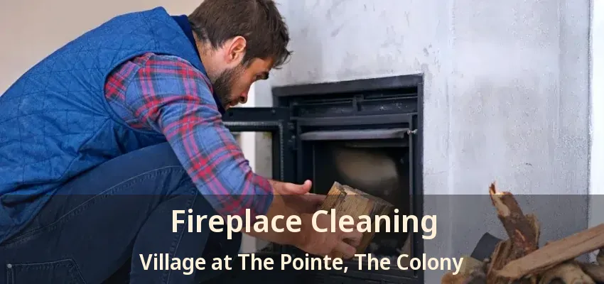 Fireplace Cleaning Village at The Pointe, The Colony - TX
