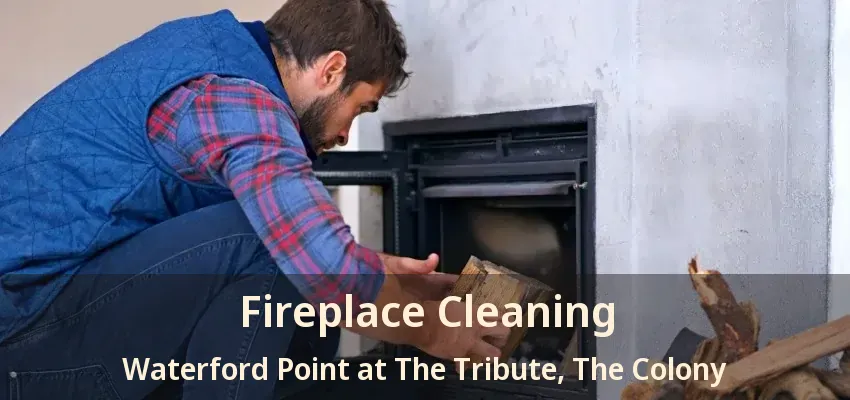 Fireplace Cleaning Waterford Point at The Tribute, The Colony - TX