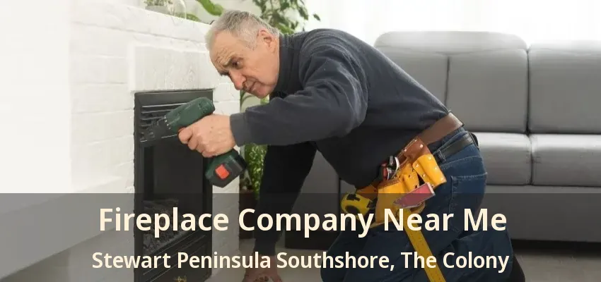 Fireplace Company Near Me Stewart Peninsula Southshore, The Colony - TX
